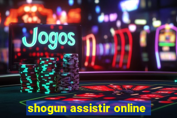 shogun assistir online